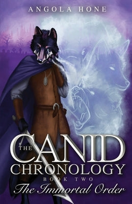 The Canid Chronology Book Two: The Immortal Order by Hone, Angola