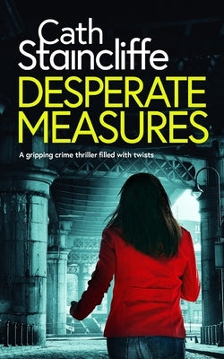 DESPERATE MEASURES a gripping crime thriller filled with twists by Staincliffe, Cath