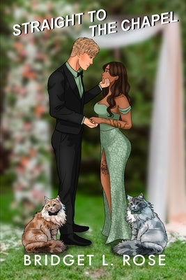 Straight to the Chapel by Rose, Bridget L.