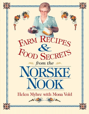 Farm Recipes and Food Secrets from Norske Nook by Myhre, Helen