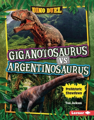 Giganotosaurus vs. Argentinosaurus: Prehistoric Showdown by Jackson, Tom
