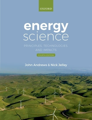 Energy Science: Principles, Technologies, and Impacts by Andrews, John