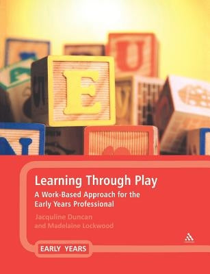 Learning Through Play: A Work-Based Approach for the Early Years Professional by Duncan, Jacqueline