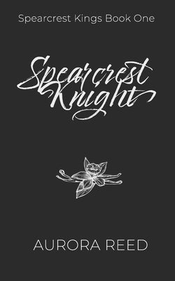 Spearcrest Knight: A Dark Academia Bully Romance by Reed, Aurora