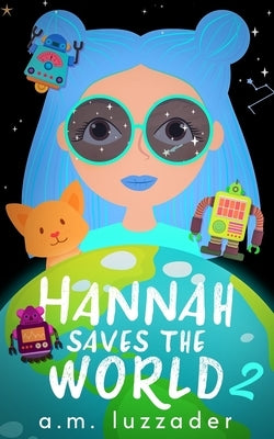 Hannah Saves the World Book 2 by Luzzader, A. M.