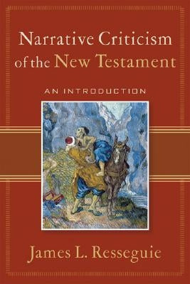 Narrative Criticism of the New Testament: An Introduction by Resseguie, James L.