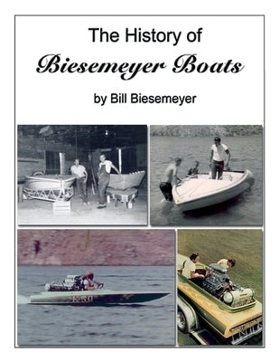 The History of Biesemeyer Boats by Biesemeyer, Bill