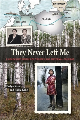They Never Left Me: A Holocaust Memoir of Maternal Courage and Triumph by Kahn, Evelyn