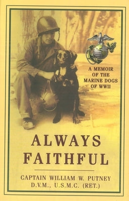 Always Faithful: A Memoir of the Marine Dogs of WWII by Putney, William W.