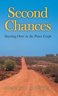 Second Chances: Starting Over in the Peace Corps by Sieber, Denise