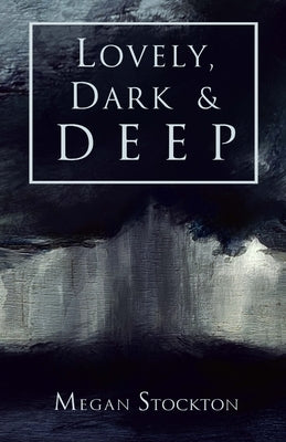 Lovely, Dark & Deep by Stockton, Megan