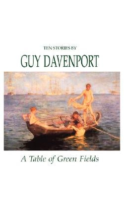 A Table of Green Fields by Davenport, Guy