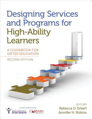 Designing Services and Programs for High-Ability Learners: A Guidebook for Gifted Education by Eckert, Rebecca D.