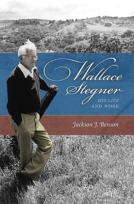 Wallace Stegner: His Life and Work by Benson, Jackson J.