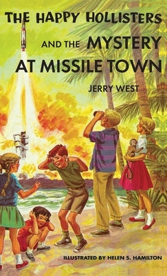 The Happy Hollisters and the Mystery at Missile Town: HARDCOVER Special Edition by West, Jerry