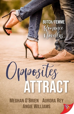 Opposites Attract: Butch/Femme Romances by O'Brien, Meghan