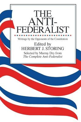 The Anti-Federalist: An Abridgment of The Complete Anti-Federalist by Dry, Murray