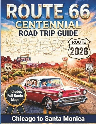 Route 66 Centennial Road Trip Guide 2026: America's Mother Road Revolutionary Adventure with Must-See Attractions, Maps, Diners and Itineraries from C by Finch, Harold N.