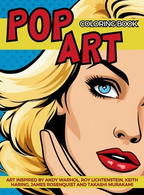 Pop Art Coloring Book inspired by Andy Warhol, Roy Lichtenstein, Keith Haring, James Rosenquist and Takashi Murakami: Fun and Easy Pin-Ups Models, Pop by Collective, Gargoyle