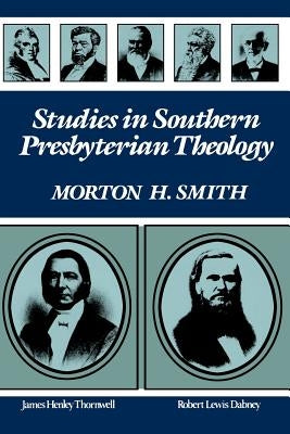 Studies in Southern Presbyterian Theology by Smith, Morton H.