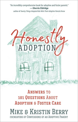 Honestly Adoption: Answers to 101 Questions about Adoption and Foster Care by Berry, Mike