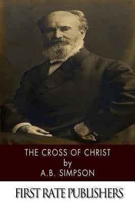 The Cross of Christ by Simpson, A. B.