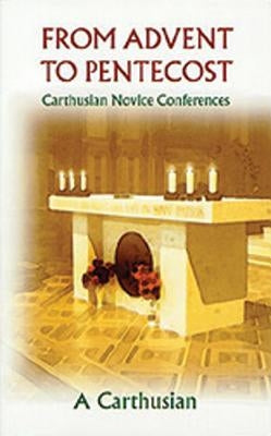 From Advent to Pentecost: Carthusian Novice Conferences Volume 188 by A Carthusian