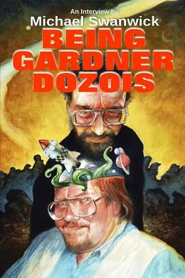 Being Gardner Dozois by Dozois, Gardner