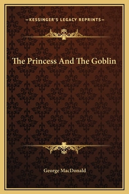 The Princess and the Goblin by MacDonald, George