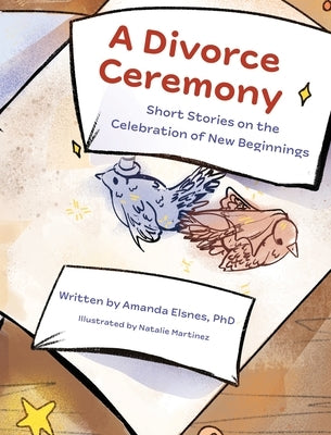 A Divorce Ceremony: Short Stories on the Celebration of New Beginnings by Elsnes, Amanda