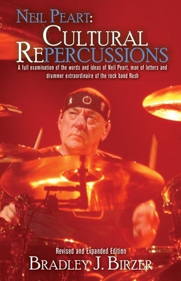 Neil Peart: Cultural Repercussions by Birzer, Bradley J.