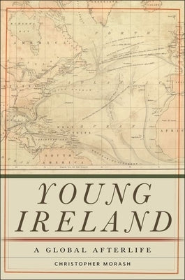 Young Ireland: A Global Afterlife by Morash, Christopher