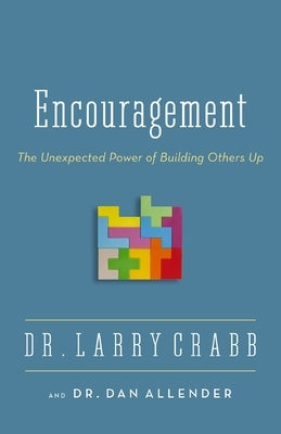 Encouragement: The Unexpected Power of Building Others Up by Crabb, Larry