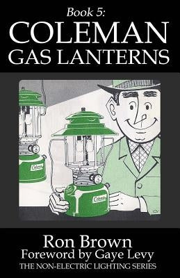 Book 5: Coleman Gas Lanterns by Levy, Gaye