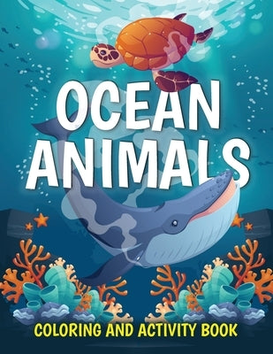 Ocean Animals Coloring and Activity Book: Cute Sea Creatures Coloring Book for Kids Ages 2-4, 4-8: Coloring, Dot to Dot, How to Draw by Pa Publishing