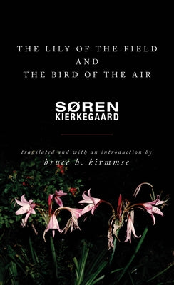 The Lily of the Field and the Bird of the Air: Three Godly Discourses by Kierkegaard, SÃ¸ren