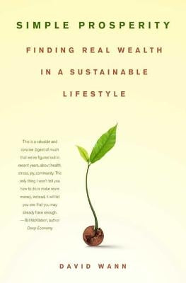 Simple Prosperity: Finding Real Wealth in a Sustainable Lifestyle by Wann, David