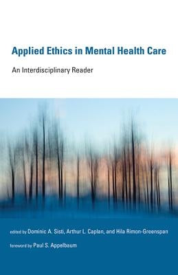 Applied Ethics in Mental Health Care: An Interdisciplinary Reader by Sisti, Dominic a.