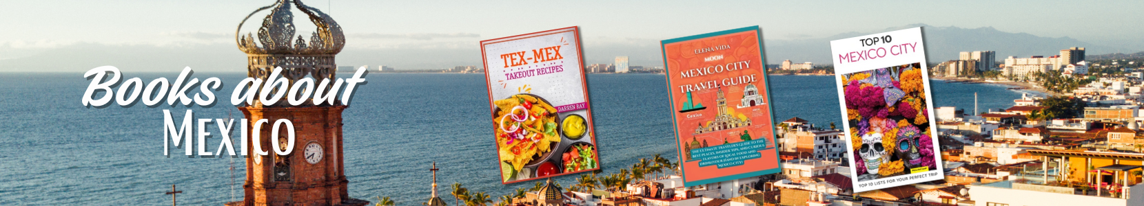 Books featuring travel in Mexico’s cities, beaches, and ruins